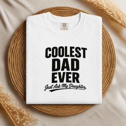 Coolest Dad Ever, Just Ask My Daughter – Funny Cotton Tshirt for Dad | Father's Day Gift