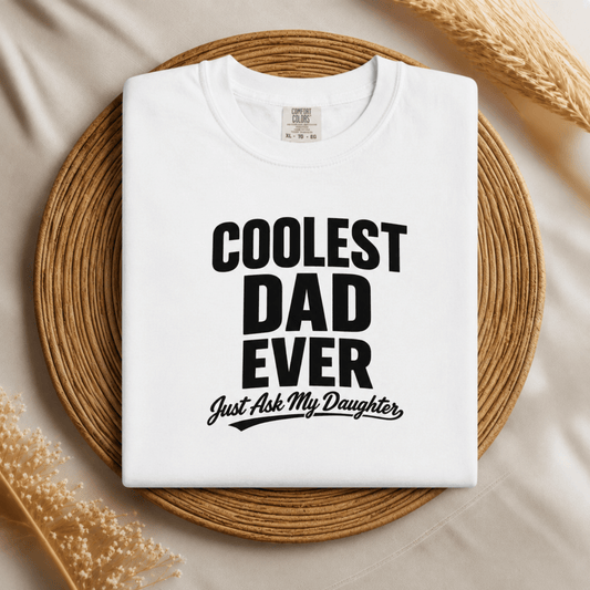 Coolest Dad Ever, Just Ask My Daughter – Funny Cotton Tshirt for Dad | Father's Day Gift