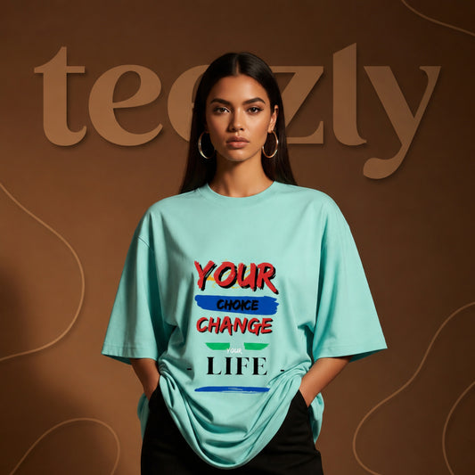 Premium Oversized Motivational Tee | Your Choice Change Your Life T-Shirt