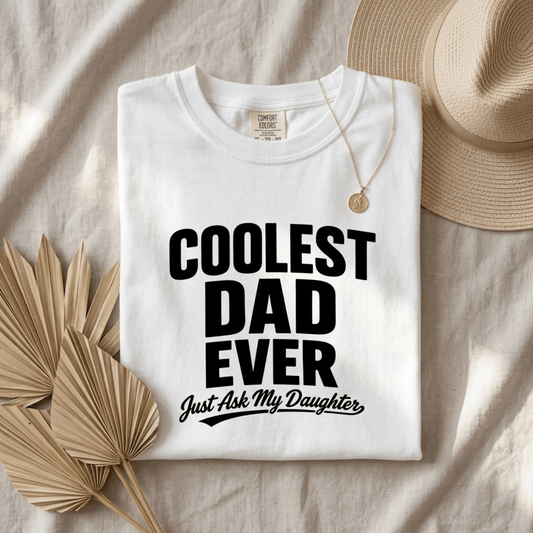 Coolest Dad Ever, Just Ask My Daughter – Funny Cotton Tshirt for Dad | Father's Day Gift